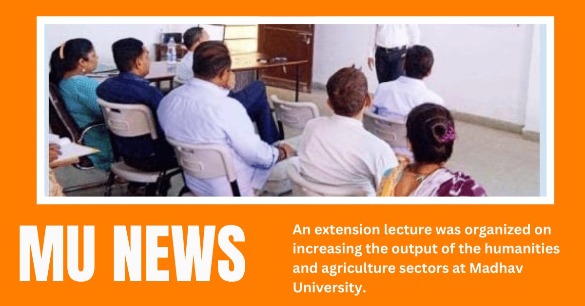 An extension lecture was organized on increasing the output of the humanities and agriculture sectors at Madhav University.