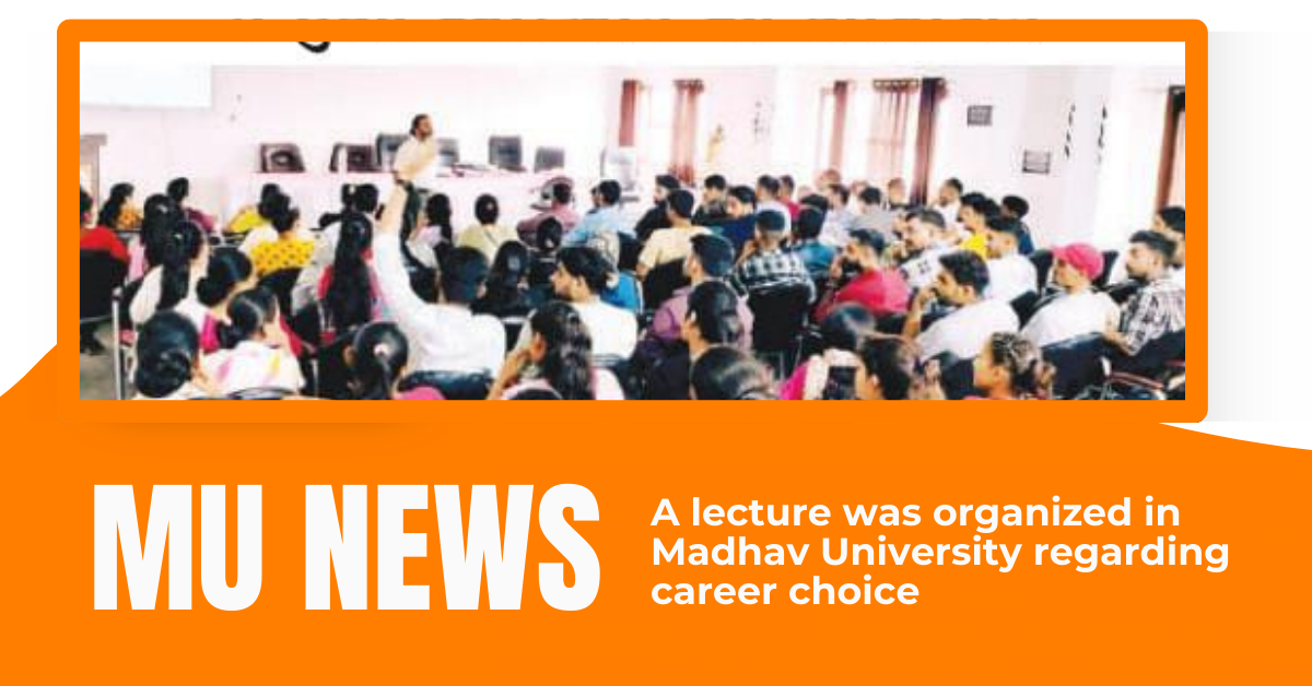 A lecture was organized in Madhav University regarding career choice