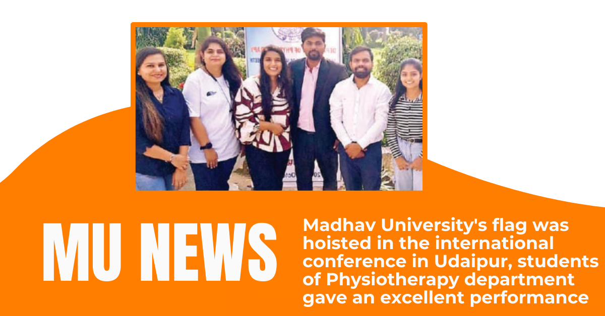 Madhav University’s flag was hoisted in the international conference in Udaipur, students of Physiotherapy department gave an excellent performance